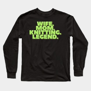 Wife Mom Knitting Legend Long Sleeve T-Shirt